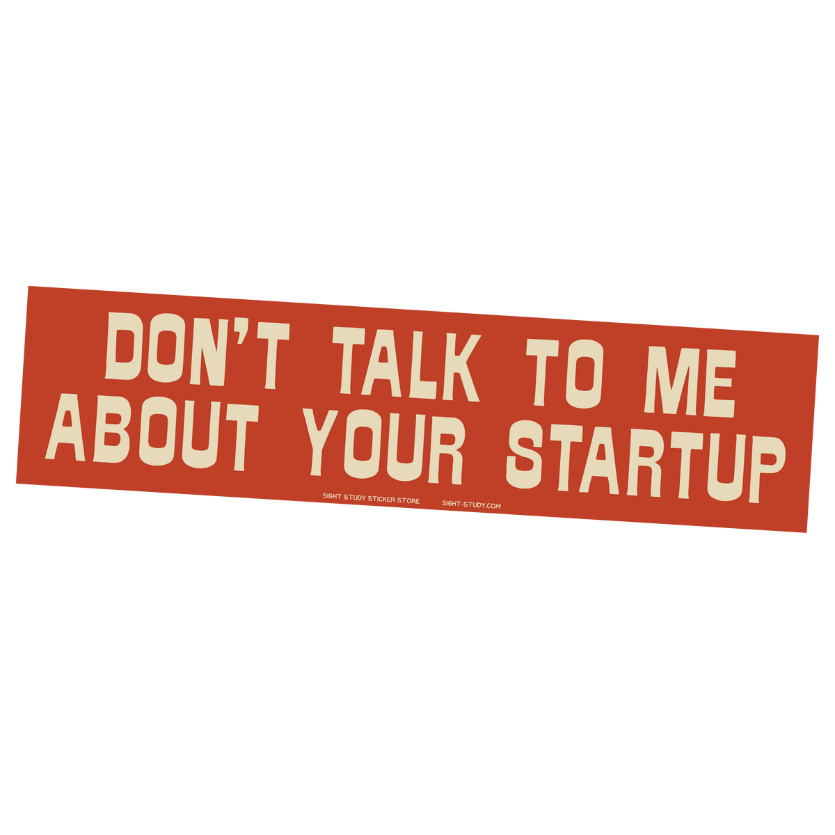 "Don't Talk To Me About Your Startup" Sticker