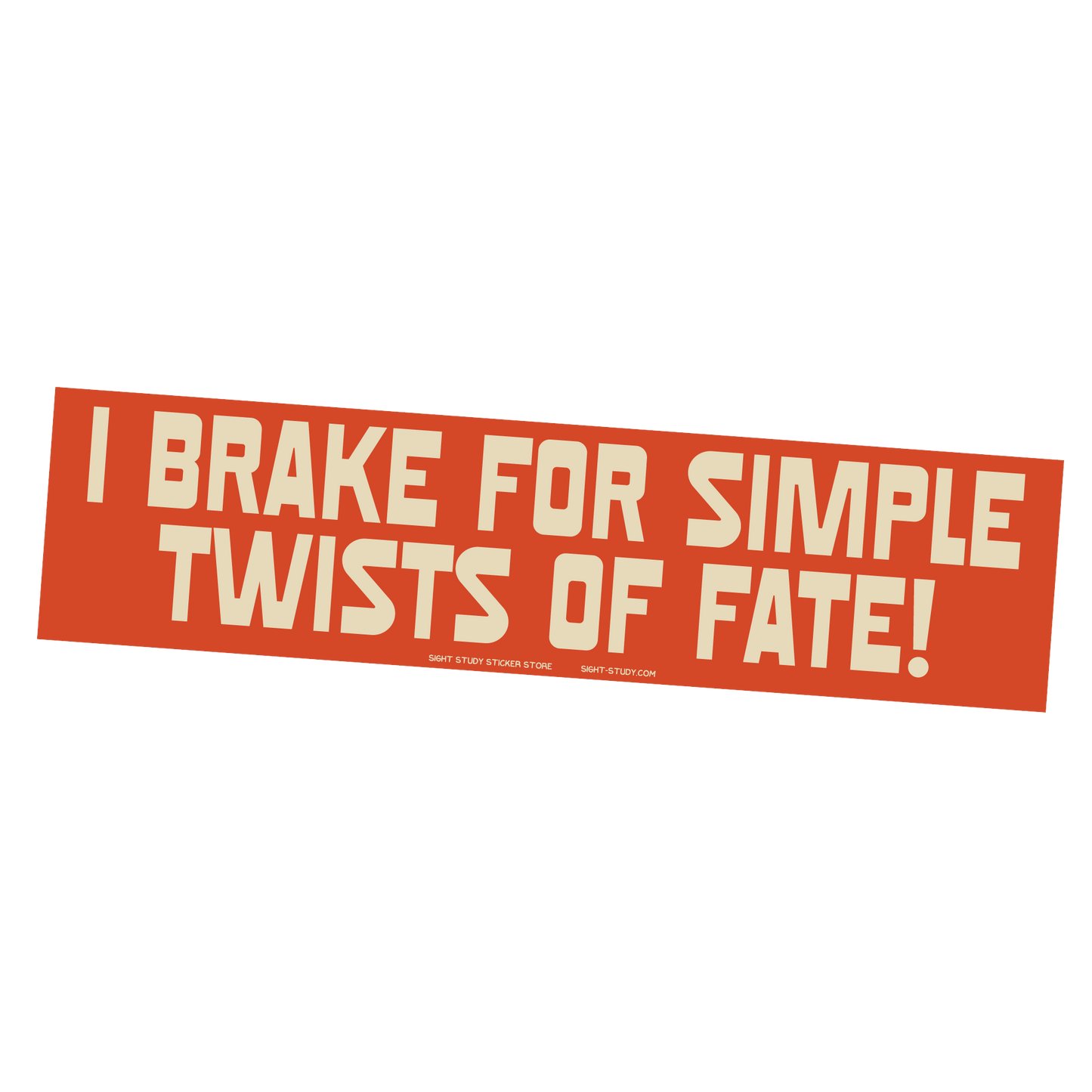 "I Brake For Simple Twists Of Fate!" Sticker
