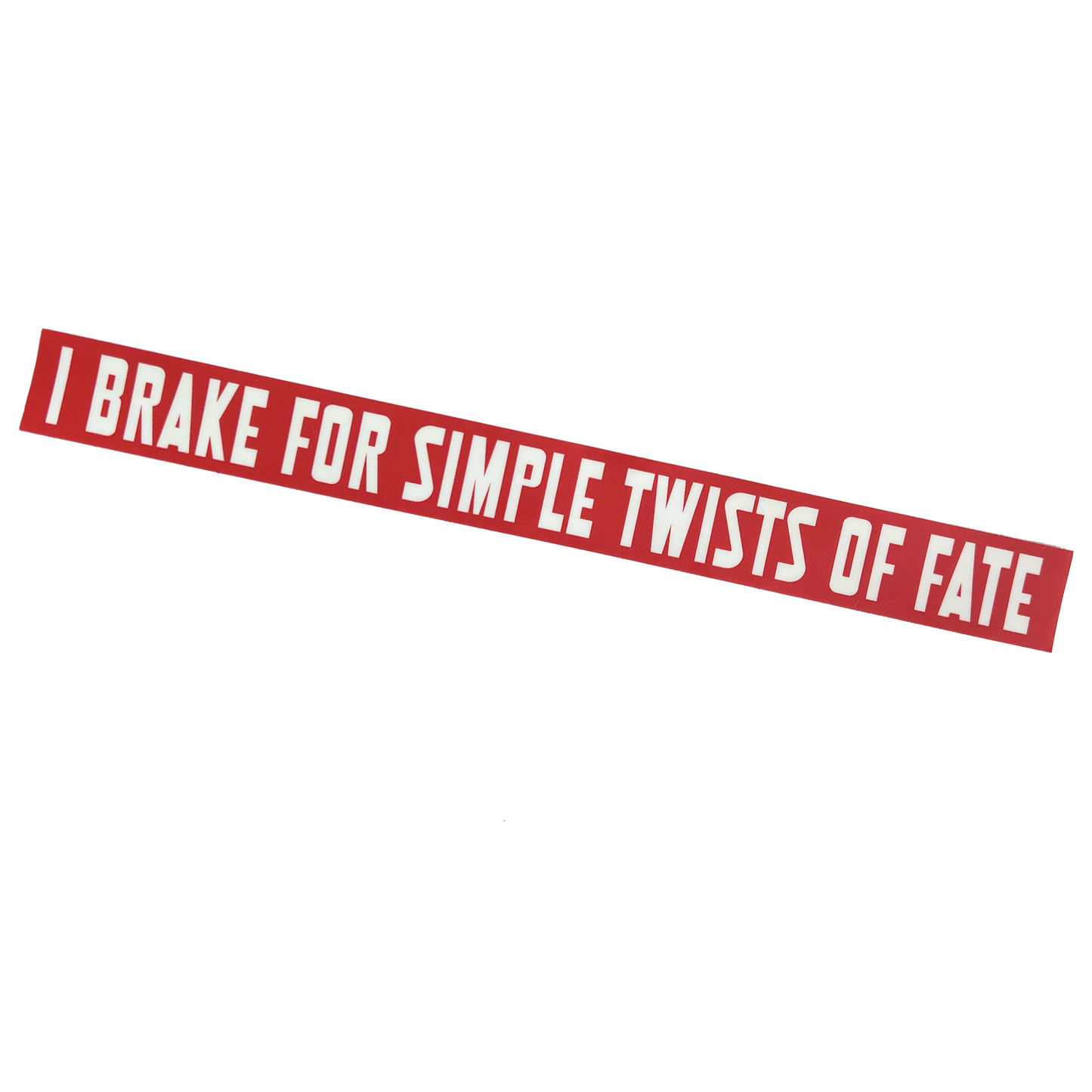 "I Brake For Simple Twists Of Fate" Sticker