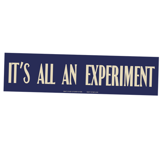 "It's All An Experiment" Sticker