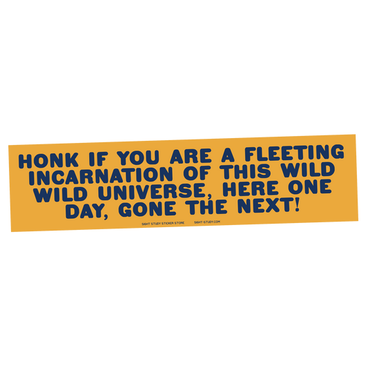 "Honk If You're A Fleeting Incarnation" Sticker