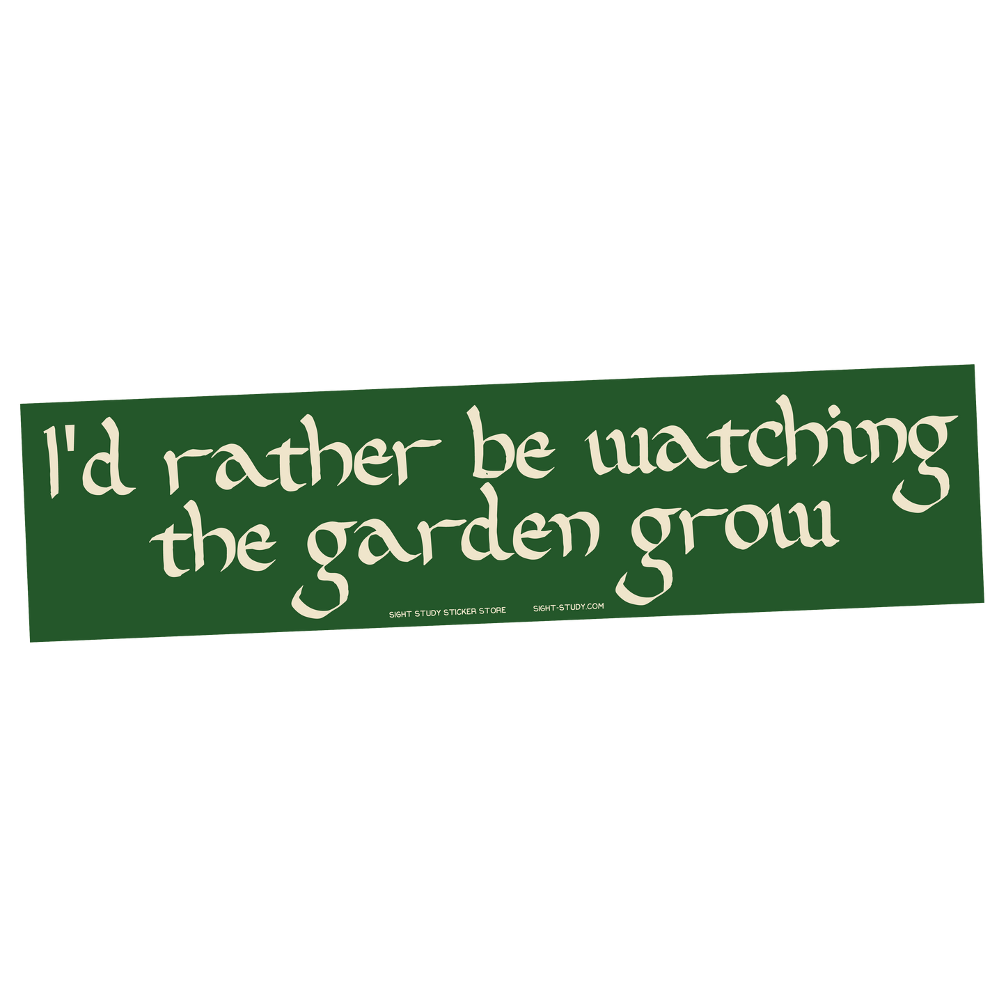"I'd Rather Be Watching The Garden Grow" Sticker