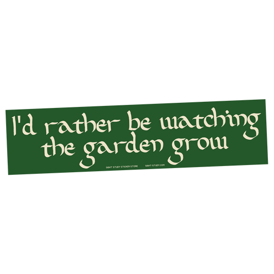 "I'd Rather Be Watching The Garden Grow" Sticker