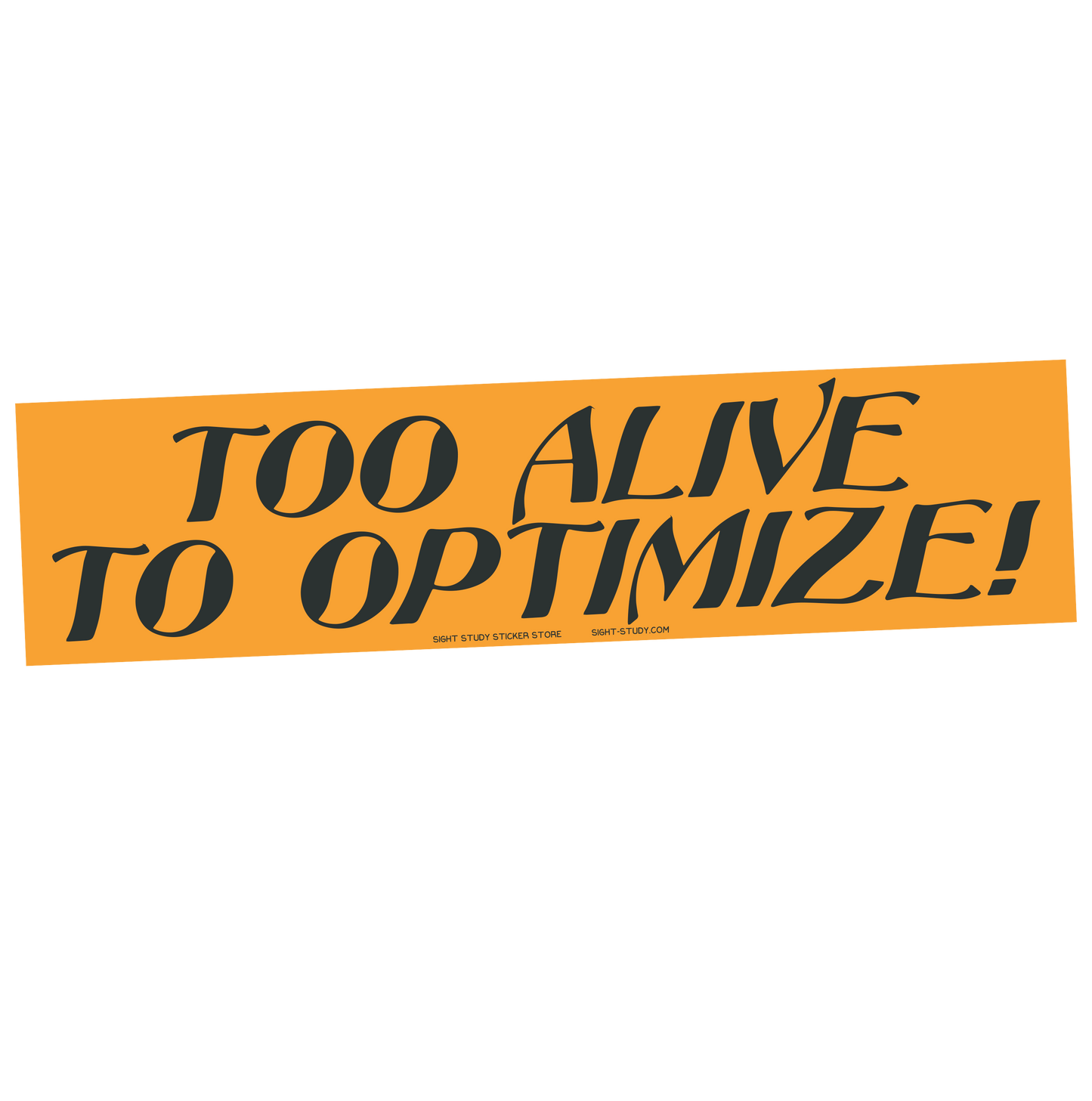 "Too Alive To Optimize" Sticker