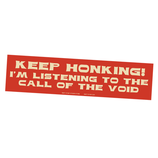 "Keep Honking! I'm Listening To The Call of The Void" Sticker
