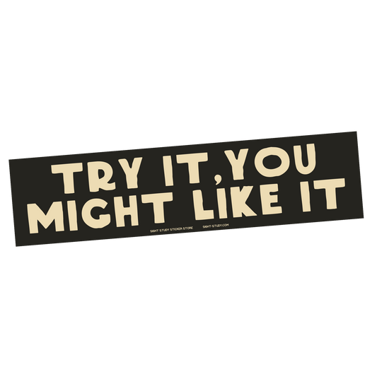 "Try It, You Might Like It" Sticker