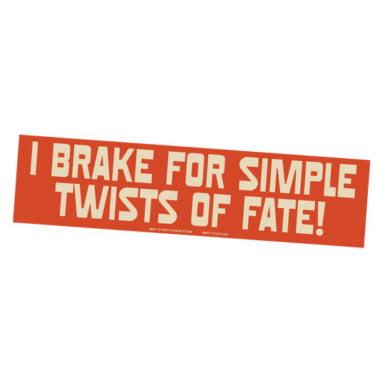 "I Brake For Simple Twists Of Fate!" Sticker