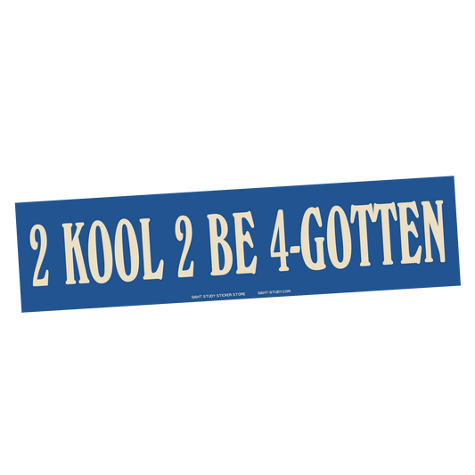 "2 Kool 2 Be Forgotten" Sticker