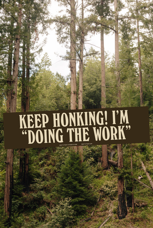 "Keep Honking I'm Doing The Work" Sticker