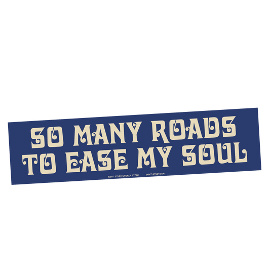 "So Many Roads to Ease My Soul" Sticker