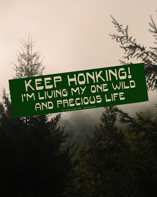 "Keep Honking I'm Living My One Wild and Precious Life!" Sticker