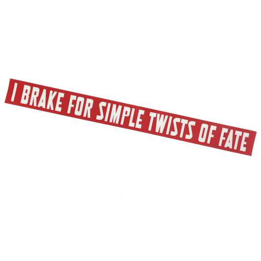 "I Brake For Simple Twists Of Fate" Sticker