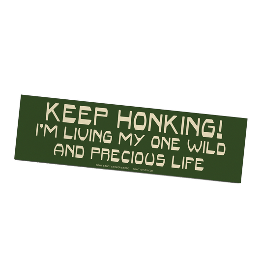 "Keep Honking I'm Living My One Wild and Precious Life!" Sticker